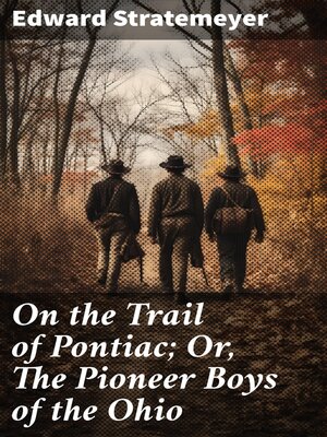 cover image of On the Trail of Pontiac; Or, the Pioneer Boys of the Ohio